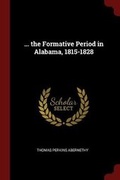Cover: ... the Formative Period in Alabama, 1815-1828 - Andesite Press