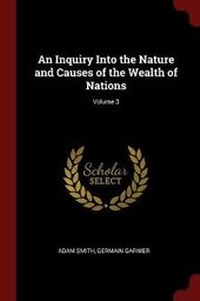 Enlarge image Cover: An Inquiry Into the Nature and Causes of the Wealth of Nations; Volume 3 - Andesite Press