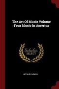 Cover: The Art of Music Volume Four Music in America - Andesite Press