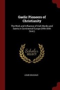 Cover: Gaelic Pioneers of Christianity - Andesite Press
