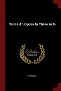 Cover: Tosca an Opera in Three Acts - Andesite Press