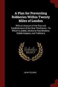 Enlarge image Cover: A Plan for Preventing Robberies Within Twenty Miles of London - Andesite Press