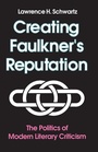Cover: Creating Faulkner'S Reputation - University of Tennessee Press