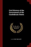 Cover: Civil History of the Government of the Confederate States - Andesite Press