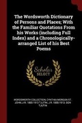 Cover: The Wordsworth Dictionary of Persons and Places; With the Familiar Quotations from His Works (Including Full Index) and a Chronologically-Arranged List of His Best Poems - Andesite Press