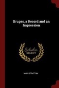 Cover: Bruges, a Record and an Impression - Andesite Press