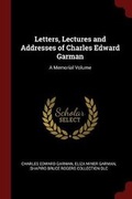 Cover: Letters, Lectures and Addresses of Charles Edward Garman - Andesite Press