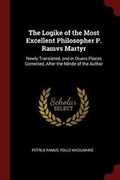 Cover: The Logike of the Most Excellent Philosopher P. Ramvs Martyr - Andesite Press