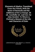 Cover: Elements of Algebra. Translated From the French, With the Notes of Bernoulli and the Additions of De La Grange. 3d ed., Carefully rev. and Corr. by John Hewlett. To Which is Prefixed a Memoir of the Life and Character of Euler - Andesite Press