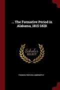 Cover: ... the Formative Period in Alabama, 1815-1828 - Andesite Press