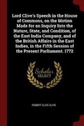 Cover: Lord Clive's Speech in the House of Commons, on the Motion Made for an Inquiry Into the Nature, State, and Condition, of the East India Company, and of the British Affairs in the East Indies, in the Fifth Session of the Present Parliament. 1772 - Andesite Press