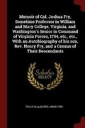 Cover: Memoir of Col. Joshua Fry, Sometime Professor in William and Mary College, Virginia, and Washington's Senior in Command of Virginia Forces, 1754, Etc., Etc., with an Autobiography of His Son, Rev. Henry Fry, and a Census of Their Descendants - Andesite Press