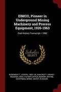 Cover: Eimco, Pioneer in Underground Mining Machinery and Process Equipment, 1926-1963 - Andesite Press