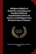 Cover: Religious Beliefs of Scientists, Including One Hundred Hitherto Unpublished Letters on Science and Religion from Eminent Men of Science - Andesite Press
