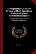 Cover: Stenography; Or, an Easy System of Short-Hand Upon Mathematical and Mechanical Principles - Andesite Press