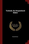 Cover: Tschudi, the Harpsichord Maker - Andesite Press