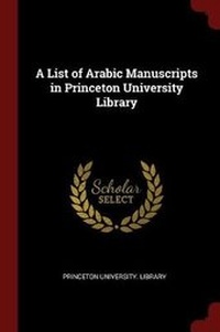 Enlarge image Cover: A List of Arabic Manuscripts in Princeton University Library - Andesite Press