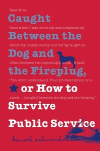 Enlarge image Cover: Caught Between the Dog and the Fireplug, or How to Survive Public Service - Georgetown University Press