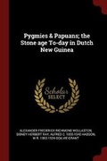 Cover: Pygmies & Papuans; The Stone Age To-Day in Dutch New Guinea - Andesite Press