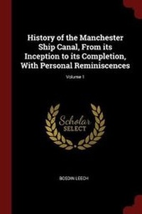 Enlarge image Cover: History of the Manchester Ship Canal, From its Inception to its Completion, With Personal Reminiscences; Volume 1 - Andesite Press