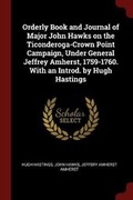 Cover: Orderly Book and Journal of Major John Hawks on the Ticonderoga-Crown Point Campaign, Under General Jeffrey Amherst, 1759-1760. With an Introd. by Hugh Hastings - Andesite Press