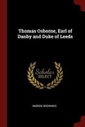 Cover: Thomas Osborne, Earl of Danby and Duke of Leeds - Andesite Press