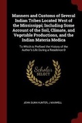 Cover: Manners and Customs of Several Indian Tribes Located West of the Mississippi; Including Some Account of the Soil, Climate, and Vegetable Productions, and the Indian Materia Medica - Andesite Press