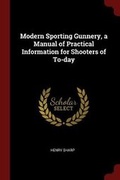 Cover: Modern Sporting Gunnery, a Manual of Practical Information for Shooters of To-Day - Andesite Press