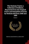 Cover: The Denham Tracts; a Collection of Folklore, Reprinted From the Original Tracts and Pamphlets Printed by Denham Between 1846 and 1859; Volume 1 - Andesite Press