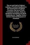 Cover: The art and Craft of Cabinet-making, a Practical Handbook to the Construction of Cabinet Furniture, the use of Tools, Formation of Joints, Hints on Designing and Setting out Work, Veneering, etc. Together With a Review of the Development of Furniture - Andesite Press