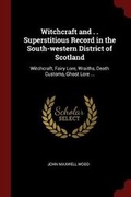 Cover: Witchcraft and . . Superstitious Record in the South-western District of Scotland - Andesite Press