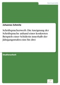 Cover: Schriftspracherwerb. Die Aneignung der Schriftsprache anhand eines konkreten Beispiels einer Sch&uuml;lerin innerhalb der Jahrgangsstufen eins bis drei - diplom.de
