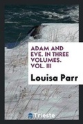 Cover: Adam and Eve. in Three Volumes. Vol. III - Trieste Publishing
