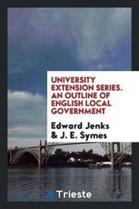 Enlarge image Cover: University Extension Series. an Outline of English Local Government - Trieste Publishing