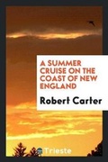 Cover: A Summer Cruise on the Coast of New England - Trieste Publishing