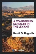 Cover: A Wandering Scholar in the Levant - Trieste Publishing