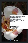 Cover: The British Essayists, with Prefaces, Historical and Biographical - Trieste Publishing