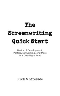 Abbildung von: The Screenwriting Quick Start - Richard E. Whiteside, Jr.