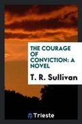 Cover: The Courage of Conviction - Trieste Publishing