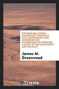 Cover: The Desirable Citizen; Elementary Lessons in Law, Government and Citizenship - Trieste Publishing