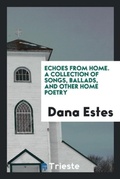 Cover: Echoes from Home. a Collection of Songs, Ballads, and Other Home Poetry - Trieste Publishing