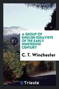 Cover: A Group of English Essayists of the Early Nineteenth Century - Trieste Publishing