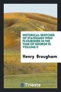Abbildung von: Historical Sketches of Statesmen Who Flourished in the Time of George III - Trieste Publishing