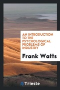 Cover: An Introduction to the Psychological Problems of Industry - Trieste Publishing