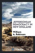Cover: Jeffersonian Democracy in New England - Trieste Publishing