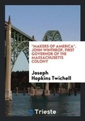 Cover: Makers of America. John Winthrop, First Governor of the Massachusetts Colony - Trieste Publishing
