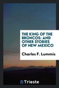 Cover: The King of the Broncos - Trieste Publishing