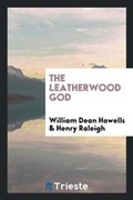 Cover: The Leatherwood God - Trieste Publishing