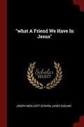Cover: what A Friend We Have In Jesus - Andesite Press