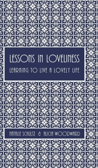 Enlarge image Cover: Lessons in Loveliness Learning to Live a Lovely Life - Blurb